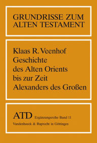 Geschichte des Alten Orients bis zur Zeit Alexanders des Groaen: Ubersetzt von Helga Weippert Klaas R Veenhof Author