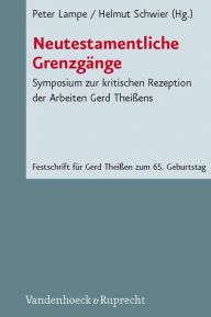 Neutestamentliche Grenzgange: Symposium zur kritischen Rezeption der Arbeiten Gerd Theissens Peter Lampe Editor