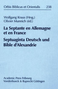 La Septante en Allemagne et en France / Septuaginta Deutsch und Bible d'Alexandrie Wolfgang Kraus Editor
