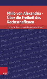 Philo von Alexandria - Uber die Freiheit des Rechtschaffenen Reinhard von Bendemann Editor