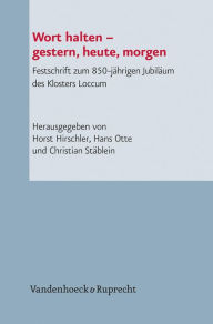 Wort halten - gestern, heute, morgen: Festschrift zum 850-jahrigen Jubilaum des Klosters Loccum Horst Hirschler Editor