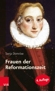 Frauen der Reformationszeit: Gelehrt, mutig und glaubensfest Sonja Domrose Author