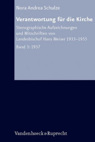 Verantwortung fur die Kirche: Stenographische Aufzeichnungen und Mitschriften von Landesbischof Hans Meiser 1933-1955 Bd. 3 1937 Nora Andrea Schulze A