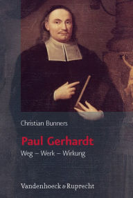 Paul Gerhardt: Weg - Werk - Wirkung Christian Bunners Author