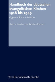 Handbuch der deutschen evangelischen Kirchen 1918 bis 1949: Organe - Amter - Personen. Band 2: Landes- und Provinzialkirchen Karl-Heinz Fix Author