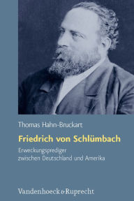 Friedrich von Schluembach - Erweckungsprediger zwischen Deutschland und Amerika: Interkulturalitit und Transkonfessionalitit im 19. Jahrhundert Thomas