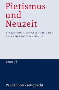 Pietismus und Neuzeit Band 36 - 2010: Ein Jahrbuch zur Geschichte des neueren Protestantismus Udo Strater Editor