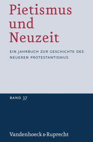 Pietismus und Neuzeit Band 37 - 2011: Ein Jahrbuch zur Geschichte des neueren Protestantismus Udo Strater Editor
