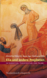 Elia und andere Propheten in Judentum, Christentum und Islam Christfried Bottrich Author