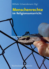 Menschenrechte im Religionsunterricht Wilhelm Schwendemann Editor