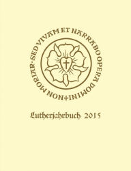 Lutherjahrbuch 82. Jahrgang 2015: Organ der internationalen Lutherforschung Christopher Spehr Editor