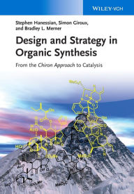 Design and Strategy in Organic Synthesis: From the Chiron Approach to Catalysis Stephen Hanessian Author