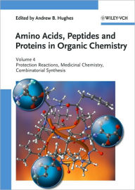 Amino Acids, Peptides and Proteins in Organic Chemistry, Protection Reactions, Medicinal Chemistry, Combinatorial Synthesis Andrew B. Hughes Editor