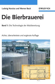 Die Bierbrauerei: Band 1 - Die Technologie der Malzbereitung Ludwig Narziss Author