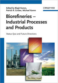 Biorefineries - Industrial Processes and Products: Status Quo and Future Directions Birgit Kamm Editor