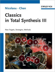 Classics in Total Synthesis III: Further Targets, Strategies, Methods K. C. Nicolaou Author
