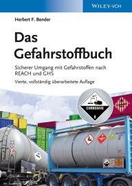 Das Gefahrstoffbuch: Sicherer Umgang mit Gefahrstoffen nach REACH und GHS Herbert F. Bender Author