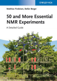 50 and More Essential NMR Experiments: A Detailed Guide Matthias Findeisen Author