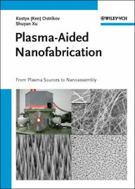Plasma-Aided Nanofabrication: From Plasma Sources to Nanoassembly