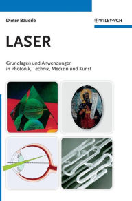Laser: Grundlagen und Anwendungen in Photonik, Technik, Medizin und Kunst Dieter Bäuerle Author