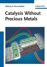 Catalysis without Precious Metals R. Morris Bullock Editor