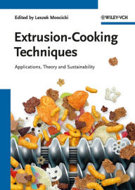 Extrusion-Cooking Techniques: Applications, Theory and Sustainability Leszek Moscicki Editor