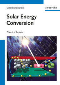 Solar Energy Conversion: Chemical Aspects - Gertz I. Likhtenshtein