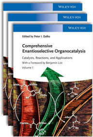 Comprehensive Enantioselective Organocatalysis: Catalysts, Reactions, and Applications, 3 Volume Set Peter I. Dalko Editor