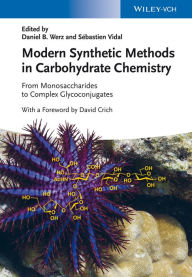 Modern Synthetic Methods in Carbohydrate Chemistry: From Monosaccharides to Complex Glycoconjugates Daniel B. Werz Editor
