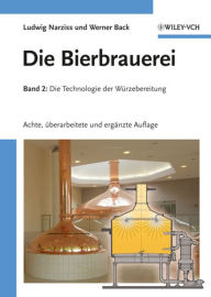 Die Bierbrauerei: Band 2: Die Technologie der WÃ¼rzebereitung Ludwig NarziÃ? Author