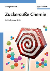 ZuckersÃ¼Ã?e Chemie: Kohlenhydrate and Co Georg Schwedt Author