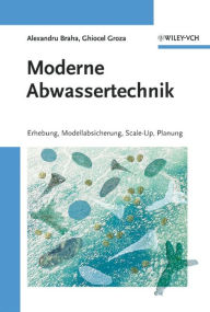 Moderne Abwassertechnik: Erhebung, Modellabsicherung, Scale-Up, Planung Alexandru Braha Author