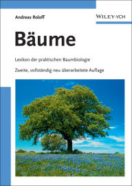 Bäume: Lexikon der praktischen Baumbiologie Andreas Roloff Author