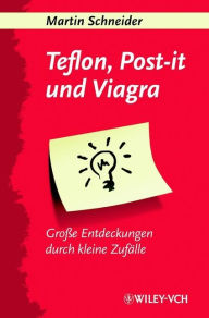 Teflon, Post-it und Viagra: Große Entdeckungen durch kleine Zufälle Martin Schneider Author