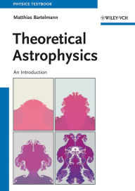 Theoretical Astrophysics: An Introduction Matthias Bartelmann Author