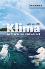 Klima: Der Weltuntergang findet nicht statt Gerd Ganteför Author