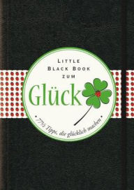Das Little Black Book zum Gluck: 77-1/2 Tipps, die glÃ¼cklich machen Bea Engelmann Author