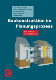 Baukonstruktion im Planungsprozess: Vom Entwurf zur Detailplanung Lutz Franke Editor