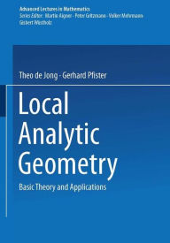 Local Analytic Geometry: Basic Theory and Applications Theo de Jong Author