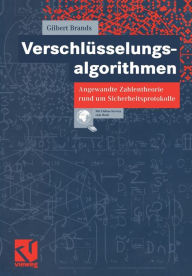 VerschlÃ¼sselungsalgorithmen: Angewandte Zahlentheorie rund um Sicherheitsprotokolle Gilbert Brands Author