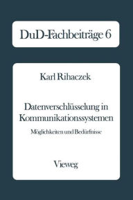 DatenverschlÃ¼sselung in Kommunikationssystemen: MÃ¶glichkeiten und BedÃ¼rfnisse Karl Rihaczek With