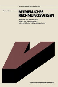 Betriebliches Rechnungswesen: Aufwands- und Ertragsrechnung Kosten- und Leistungsrechnung Wirtschaftlichkeits- und Investitionsrechnung Werner Zimmerm