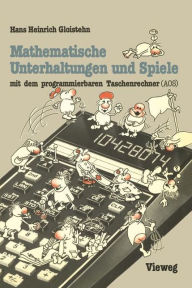 Mathematische Unterhaltungen und Spiele mit dem programmierbaren Taschenrechner (AOS) Hans Heinrich Gloistehn Author