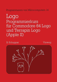 Logo-Programmierkurs fÃ¼r Commodore 64 Logo und Terrapin Logo (Apple II): Mit Beispielen fÃ¼r den Mathematikunterricht Schuppar Berthold Author