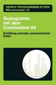 Soziogramm mit dem Commodore 64: Ermittlung zentraler soziometrischer Daten Klaus Braun Author