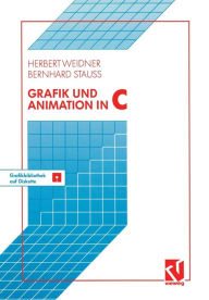 Grafik und Animation in C: Mit einer Grafikbibliothek auf beiliegender Diskette Herbert Weidner Author