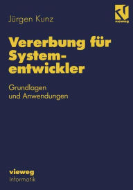 Vererbung fï¿½r Systementwickler: Grundlagen und Anwendungen Jïrgen Kunz Author