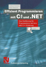 Effizient Programmieren mit C# und .NET: Eine EinfÃ¯Â¿Â½hrung fÃ¯Â¿Â½r Programmierer mit Java- oder C++-Erfahrung Andreas Solymosi Author