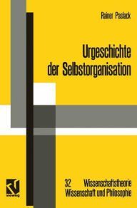 Urgeschichte der Selbstorganisation: Zur ArchÃ¯Â¿Â½ologie eines wissenschaftlichen Paradigmas Rainer Paslack Author