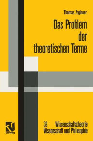 Das Problem der theoretischen Terme: Eine Kritik an der strukturalistischen Wissenschaftstheorie Thomas Zoglauer Author